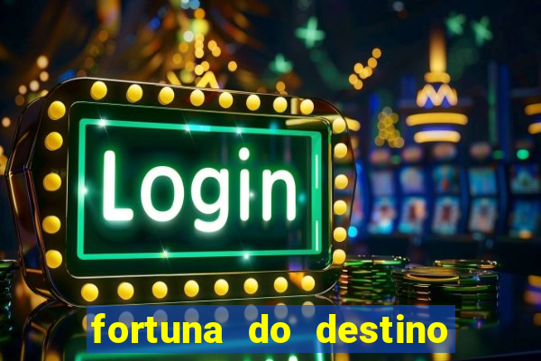 fortuna do destino fortuna do dentinho